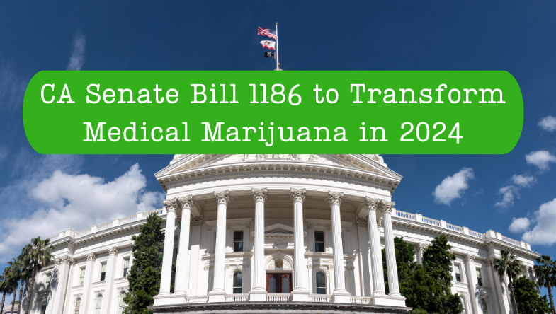 CA Senate Bill 1186 – Medical Marijuana Legislation that will Transform California’s Landscape in 2024